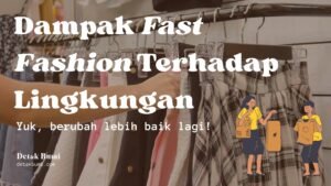 Dampak Mengkhawatirkan Fast Fashion pada Lingkungan: Harga Murah yang Mahal bagi Bumi