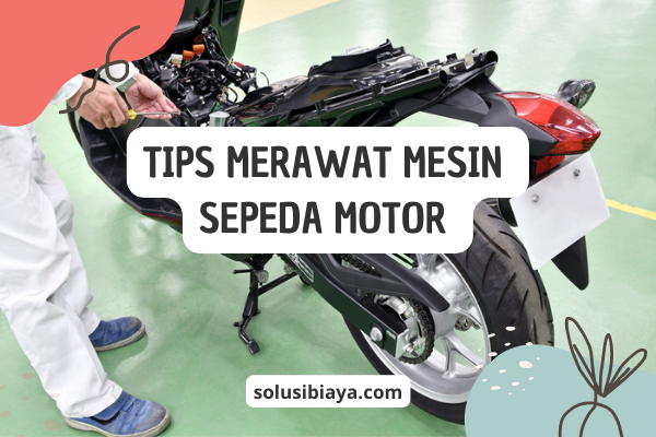 Tips Jitu Merawat Mesin Motor Agar Awet dan Tahan Lama
