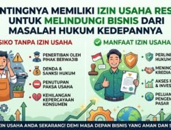 Pentingnya Memiliki Izin Usaha Resmi Untuk Melindungi Bisnis Dari Masalah Hukum Kedepannya