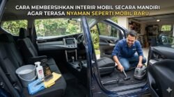 Cara Membersihkan Interior Mobil Secara Mandiri Agar Terasa Nyaman Seperti Mobil Baru