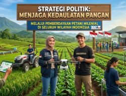Strategi Politik Menjaga Kedaulatan Pangan Melalui Pemberdayaan Petani Milenial di Seluruh Wilayah Indonesia